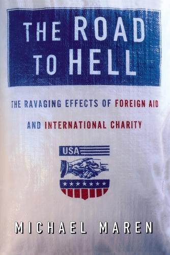 The Road to Hell: The Ravaging Effects of Foreign Aid and International Charity