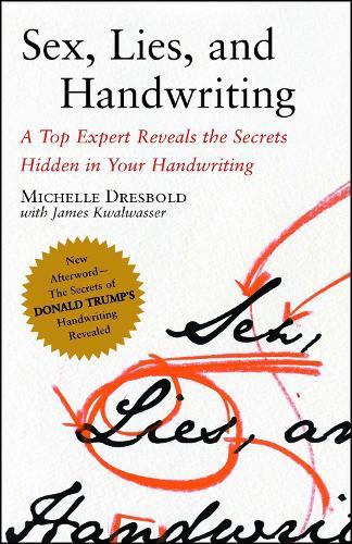 Sex, Lies, and Handwriting: A Top Expert Reveals the Secrets Hidden in Your Handwriting