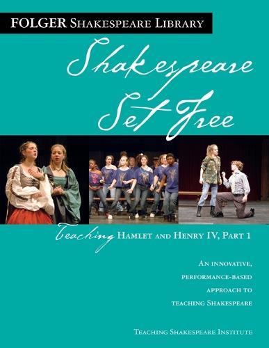 Teaching Hamlet and Henry IV, Part 1: Shakespeare Set Free