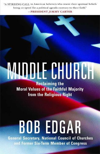 Middle Church: Reclaiming the Moral Values of the Faithful Majority from the Religious Right