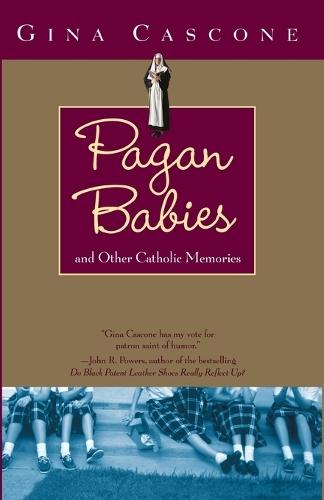 Pagan Babies: And Other Catholic Memories