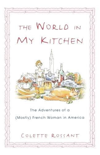 The World in My Kitchen: The Adventures of a (Mostly) French Woman in America