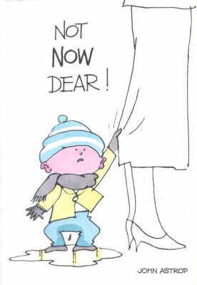 Not Now Dear!