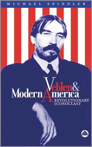 Veblen and Modern America: Revolutionary Iconoclast