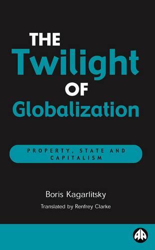 The Twilight of Globalization: Property, State and Capitalism