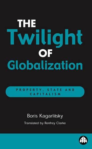The Twilight of Globalization: Property, State and Capitalism