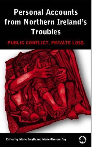 Personal Accounts From Northern Ireland's Troubles: Public Conflict, Private Loss