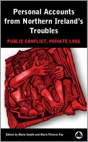 Personal Accounts From Northern Ireland's Troubles: Public Conflict, Private Loss
