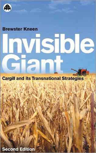 Invisible Giant: Cargill and Its Transnational Strategies
