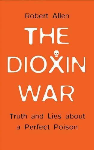 The Dioxin War: Truth and Lies About a Perfect Poison
