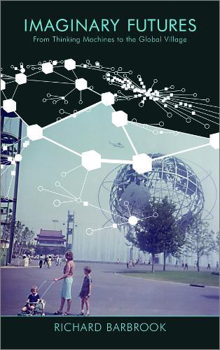 Imaginary Futures: From Thinking Machines to the Global Village