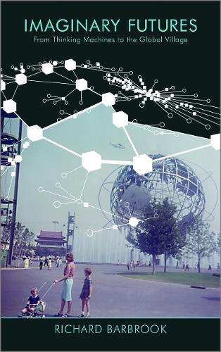 Imaginary Futures: From Thinking Machines to the Global Village