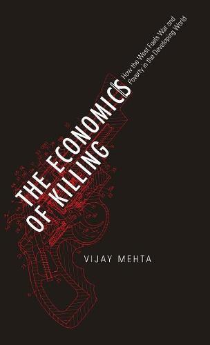 The Economics of Killing: How the West Fuels War and Poverty in the Developing World