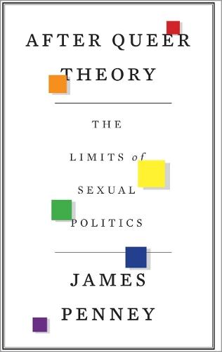 After Queer Theory: The Limits of Sexual Politics