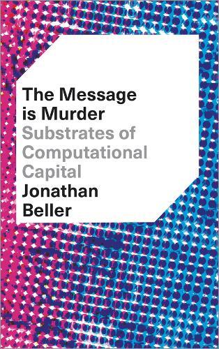 The Message is Murder: Substrates of Computational Capital