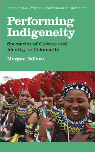 Performing Indigeneity: Spectacles of Culture and Identity in Coloniality