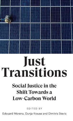 Just Transitions: Social Justice in the Shift Towards a Low-Carbon World