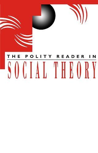 The Polity Reader in Social Theory