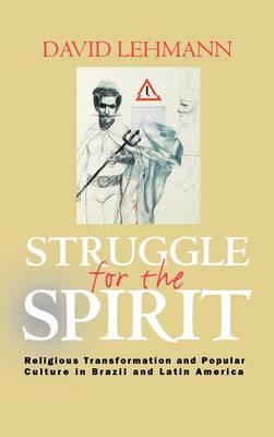 Struggle for the Spirit: Religious Transformation and Popular Culture in Brazil and Latin America
