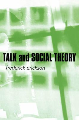 Talk and Social Theory: Ecologies of Speaking and Listening in Everyday Life