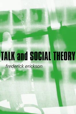 Talk and Social Theory: Ecologies of Speaking and Listening in Everyday Life