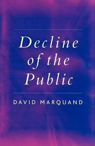 Decline of the Public: The Hollowing Out of Citizenship