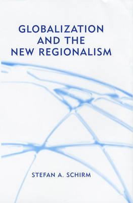 Globalization and the New Regionalism: Global Markets, Domestic Politics and Regional Cooperation
