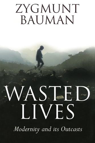 Wasted Lives: Modernity and Its Outcasts