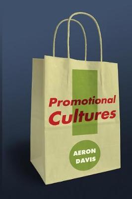 Promotional Cultures: The Rise and Spread of Advertising, Public Relations, Marketing and Branding