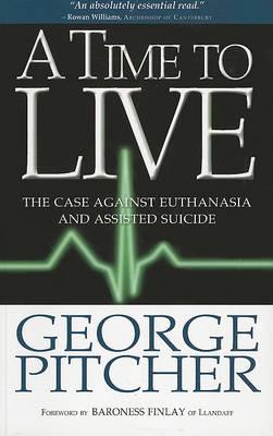 A Time to Live: The Case Against Euthanasia and Assisted Suicide