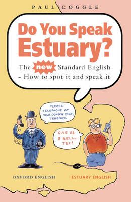 Do You Speak Estuary?: The New Standard English - How to Spot it and Speak it