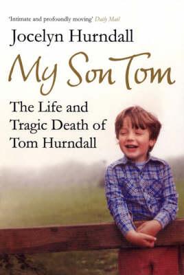 My Son Tom: The Life and Tragic Death of Tom Hurndal