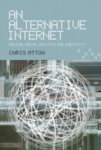 An Alternative Internet: Radical Media, Politics and Creativity