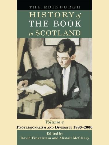 The Edinburgh History of the Book in Scotland, Volume 4: Professionalism and Diversity 1880–2000
