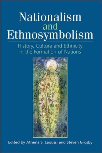 Nationalism and Ethnosymbolism: History, Culture and Ethnicity in the Formation of Nations