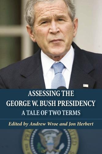 Assessing the George W. Bush Presidency: A Tale of Two Terms