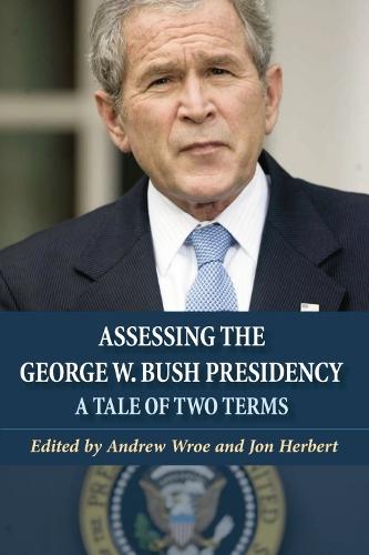 Assessing the George W. Bush Presidency: A Tale of Two Terms