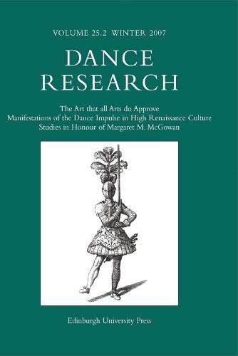 The Art that all Arts do Approve: Manifestations of the Dance Impulse in High Renaissance Culture: Studies in Honour of Margaret M McGowan: Dance Research Volume 25 Issue 2