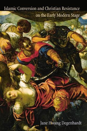 Islamic Conversion and Christian Resistance on the Early Modern Stage
