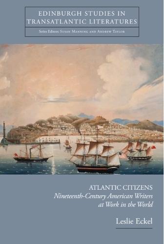 Atlantic Citizens: Nineteenth-Century American Writers at Work in the World