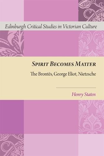 Spirit Becomes Matter: The Brontes, George Eliot, Nietzsche
