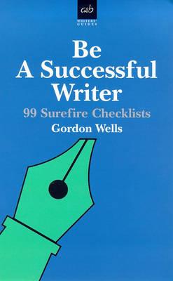 Be a Successful Writer: 99 Surefire Checklists