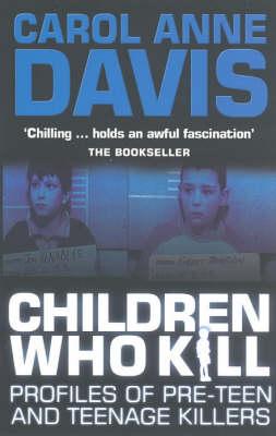 Children Who Kill: Profiles of Pre-teen and Teenage Killers