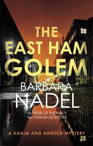 The East Ham Golem: From the author of the Inspector Ikmen series, inspiration for the BBC’s The Turkish Detective