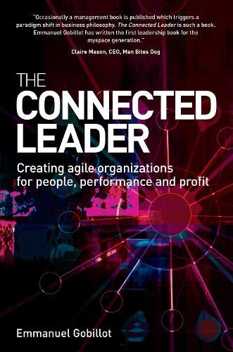 The Connected Leader: Creating Agile Organizations for People Performance and Profit