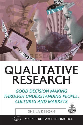 Qualitative Research: Good Decision Making Through Understanding People, Cultures and Markets