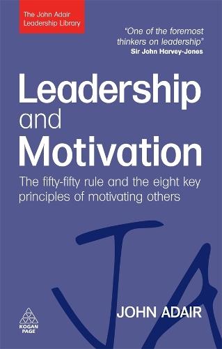 Leadership and Motivation: The Fifty-Fifty Rule and the Eight Key Principles of Motivating Others