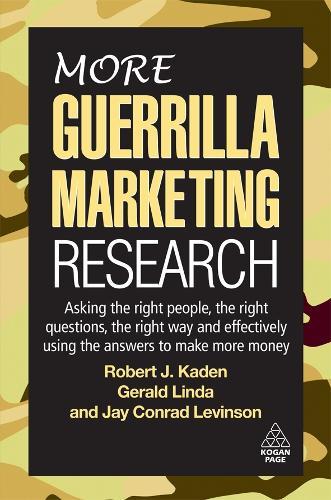 More Guerrilla Marketing Research: Asking the Right People, the Right Questions, the Right Way, and Effectively Using the Answers to Make More Money