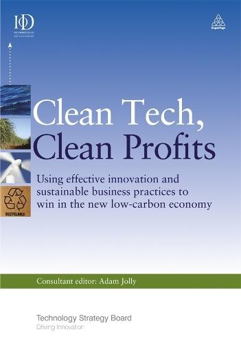 Clean Tech Clean Profits: Using Effective Innovation and Sustainable Business Practices to Win in the New Low-carbon Economy