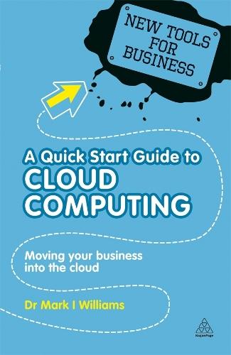 A Quick Start Guide to Cloud Computing: Moving Your Business into the Cloud
